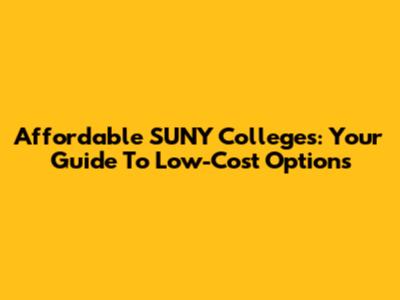 Affordable SUNY Colleges: Your Guide To Low-Cost Options