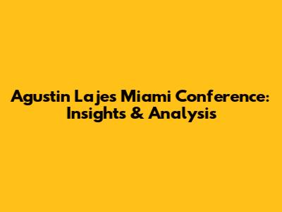 Agustin Laje's Miami Conference: Insights & Analysis