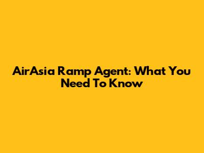 AirAsia Ramp Agent: What You Need To Know