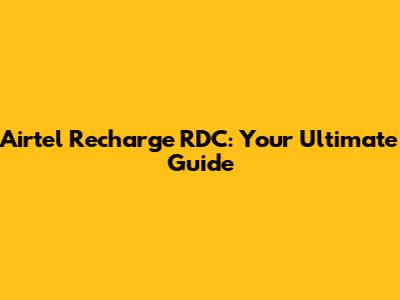 Airtel Recharge RDC: Your Ultimate Guide