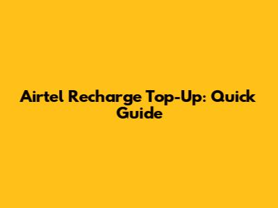 Airtel Recharge Top-Up: Quick Guide