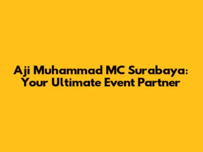 Aji Muhammad MC Surabaya: Your Ultimate Event Partner