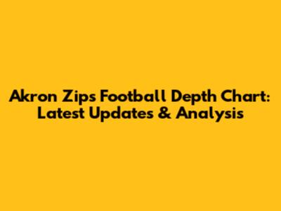 Akron Zips Football Depth Chart: Latest Updates & Analysis