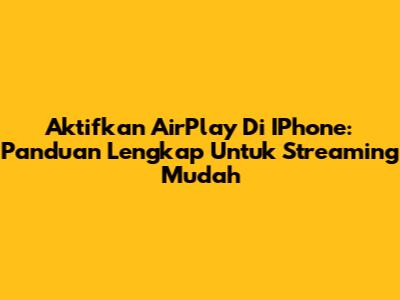 Aktifkan AirPlay Di IPhone: Panduan Lengkap Untuk Streaming Mudah