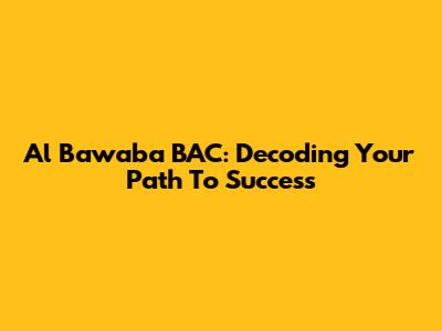 Al Bawaba BAC: Decoding Your Path To Success