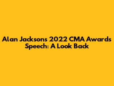 Alan Jackson's 2022 CMA Awards Speech: A Look Back