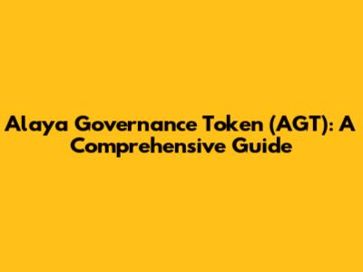 Alaya Governance Token (AGT): A Comprehensive Guide