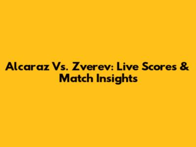 Alcaraz Vs. Zverev: Live Scores & Match Insights