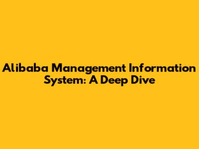 Alibaba Management Information System: A Deep Dive