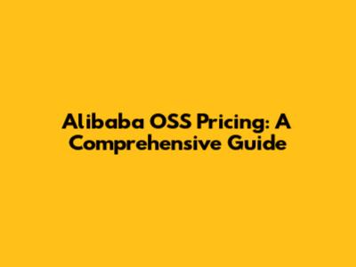 Alibaba OSS Pricing: A Comprehensive Guide
