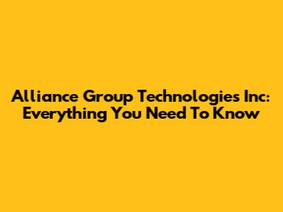 Alliance Group Technologies Inc: Everything You Need To Know