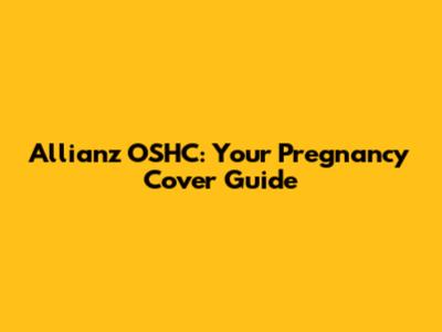 Allianz OSHC: Your Pregnancy Cover Guide