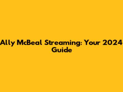 Ally McBeal Streaming: Your 2024 Guide