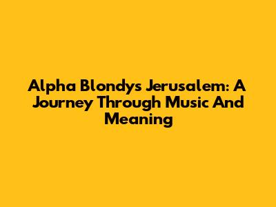 Alpha Blondy's Jerusalem: A Journey Through Music And Meaning