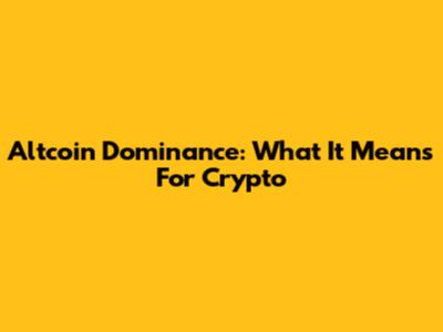 Altcoin Dominance: What It Means For Crypto