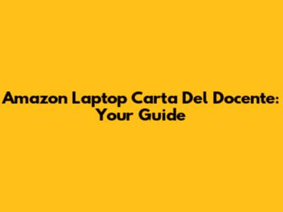 Amazon Laptop Carta Del Docente: Your Guide