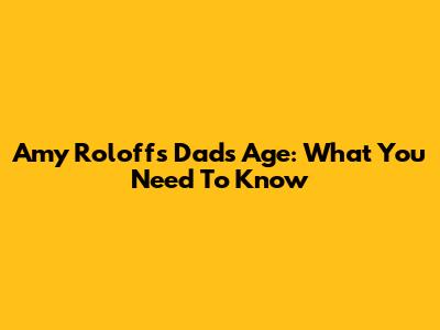 Amy Roloff's Dad's Age: What You Need To Know