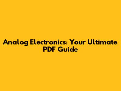 Analog Electronics: Your Ultimate PDF Guide