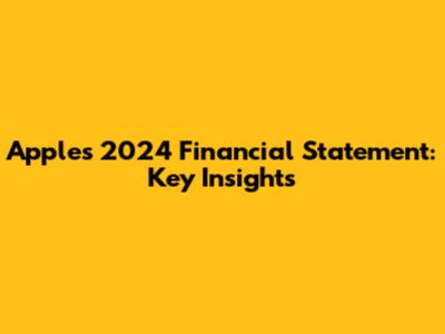 Apple's 2024 Financial Statement: Key Insights