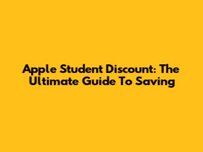 Apple Student Discount: The Ultimate Guide To Saving