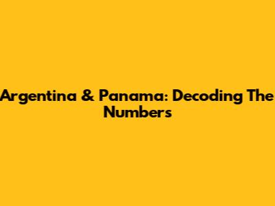 Argentina & Panama: Decoding The Numbers