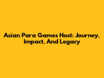 Asian Para Games Host: Journey, Impact, And Legacy