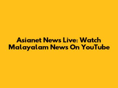 Asianet News Live: Watch Malayalam News On YouTube