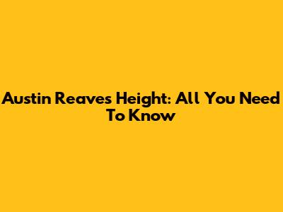 Austin Reaves' Height: All You Need To Know