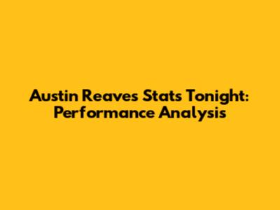 Austin Reaves Stats Tonight: Performance Analysis