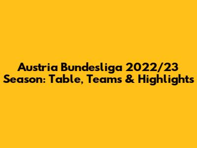 Austria Bundesliga 2022/23 Season: Table, Teams & Highlights