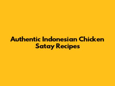 Authentic Indonesian Chicken Satay Recipes