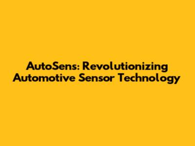 AutoSens: Revolutionizing Automotive Sensor Technology