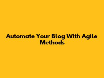 Automate Your Blog With Agile Methods