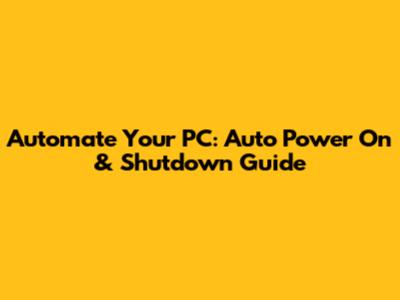 Automate Your PC: Auto Power On & Shutdown Guide