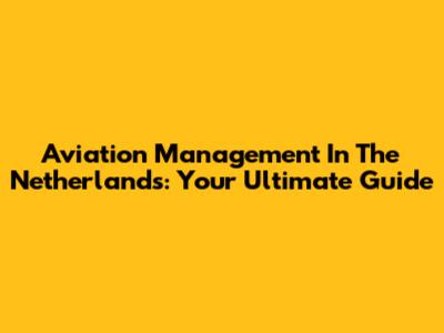 Aviation Management In The Netherlands: Your Ultimate Guide