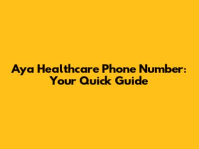 Aya Healthcare Phone Number: Your Quick Guide