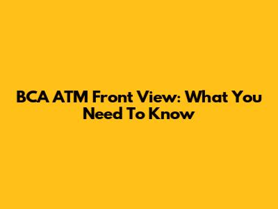 BCA ATM Front View: What You Need To Know