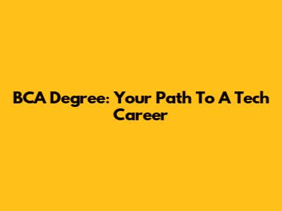 BCA Degree: Your Path To A Tech Career
