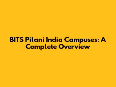 BITS Pilani India Campuses: A Complete Overview