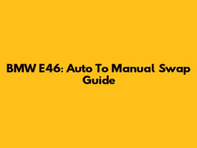 BMW E46: Auto To Manual Swap Guide