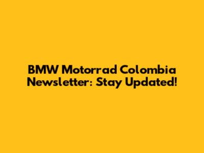 BMW Motorrad Colombia Newsletter: Stay Updated!