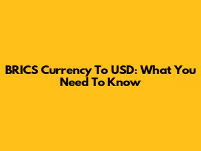 BRICS Currency To USD: What You Need To Know