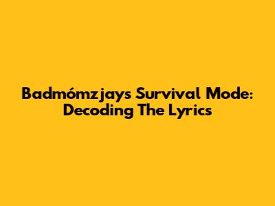 Badmómzjay's Survival Mode: Decoding The Lyrics