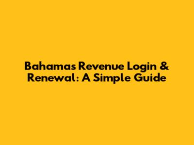 Bahamas Revenue Login & Renewal: A Simple Guide