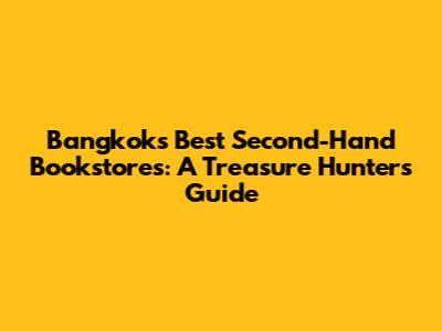 Bangkok's Best Second-Hand Bookstores: A Treasure Hunter's Guide