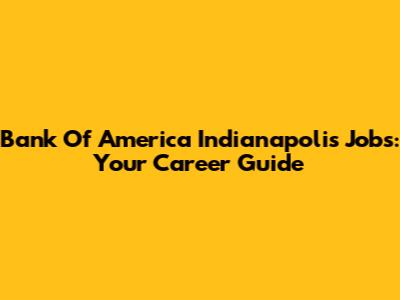 Bank Of America Indianapolis Jobs: Your Career Guide