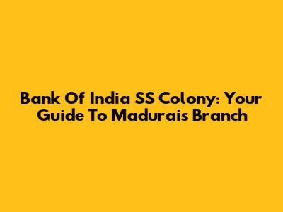 Bank Of India SS Colony: Your Guide To Madurai's Branch
