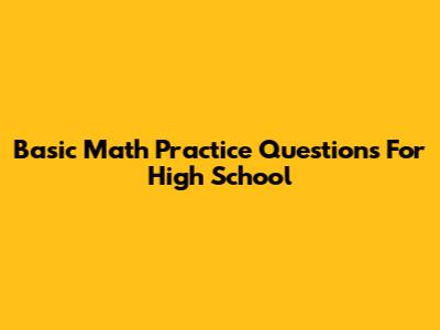 Basic Math Practice Questions For High School