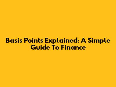 Basis Points Explained: A Simple Guide To Finance