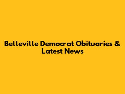 Belleville Democrat Obituaries & Latest News